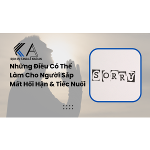 những điều có thể làm cho người sắp mất hối hận và nuối tiếc