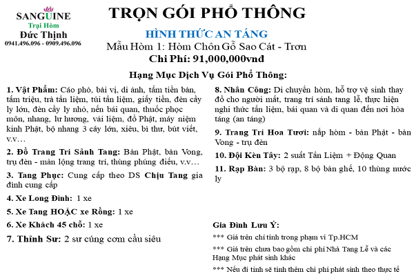 Gói Chôn Cất Phổ Thông: Gói Chôn Cất Phổ Thông sẽ giúp bạn tìm được một nơi an nghỉ cuối cùng đúng với nguồn gốc và tôn giáo của người thân. Dịch vụ của chúng tôi cung cấp đầy đủ các thiết kế và mô hình để bạn lựa chọn.