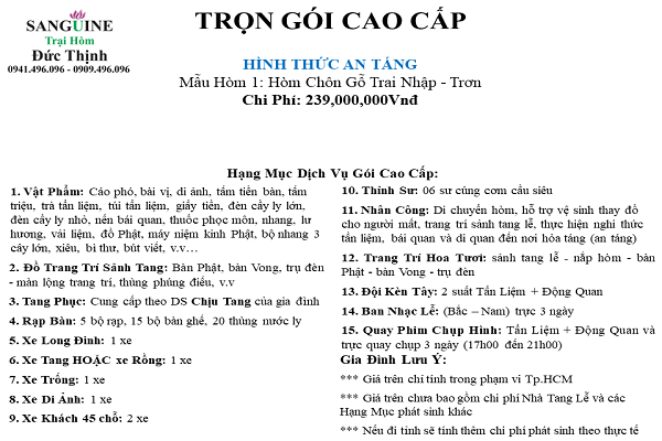 Gói An trọn gói cao cấp là sự lựa chọn hoàn hảo cho những gia đình mong muốn chuẩn bị cho người thân của mình một lễ tang trọn vẹn, đầy đủ và sang trọng nhất. Xem hình ảnh để thấy được sự đẳng cấp của gói dịch vụ này.