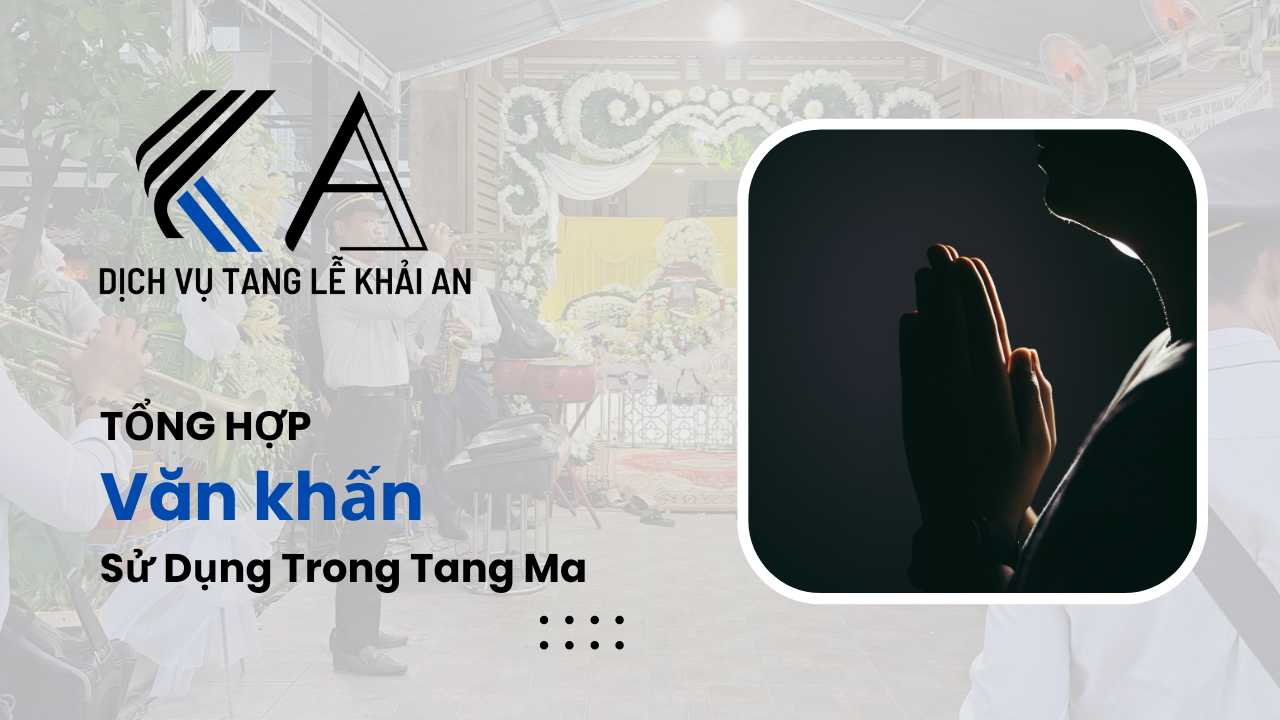 Khải An Tổng Hợp Văn Khấn Sử Dụng Trong Tang Ma
