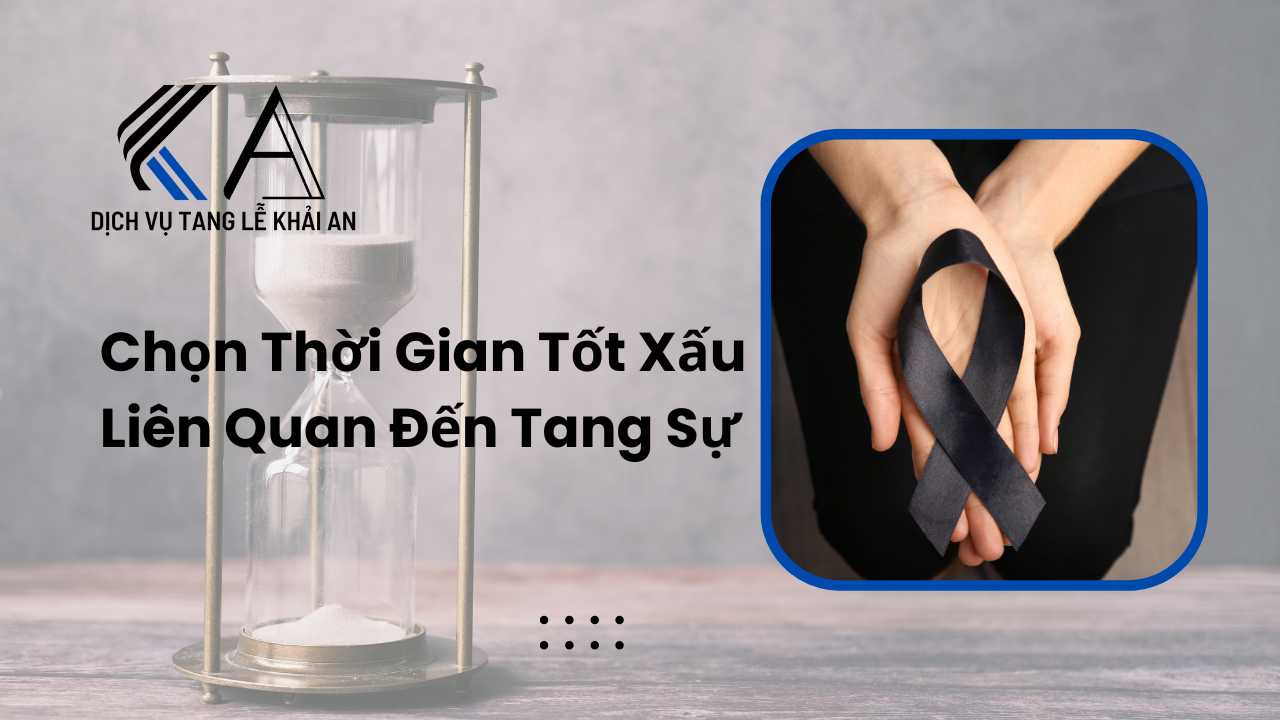 chọn thời gian tốt xấu liên quan đến tang sự